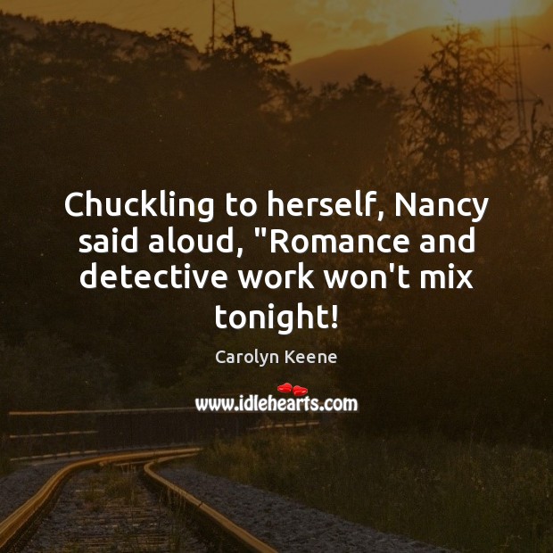 Chuckling to herself, Nancy said aloud, “Romance and detective work won’t mix tonight! Image
