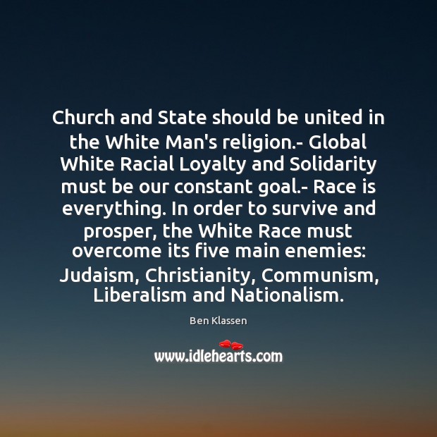 Church and State should be united in the White Man’s religion.- Ben Klassen Picture Quote