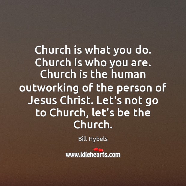 Church is what you do. Church is who you are. Church is Image