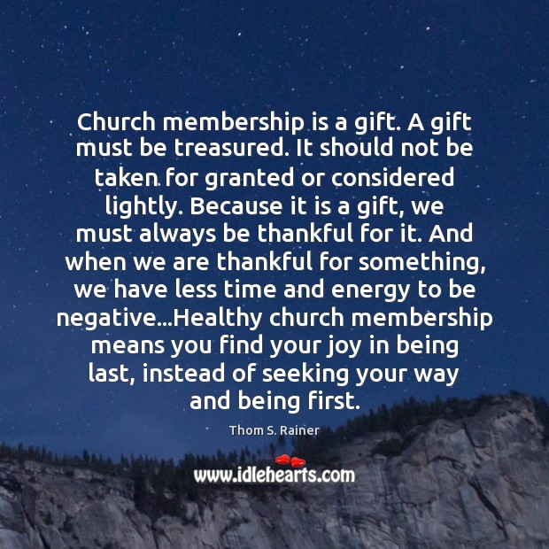 Church membership is a gift. A gift must be treasured. It should Thom S. Rainer Picture Quote