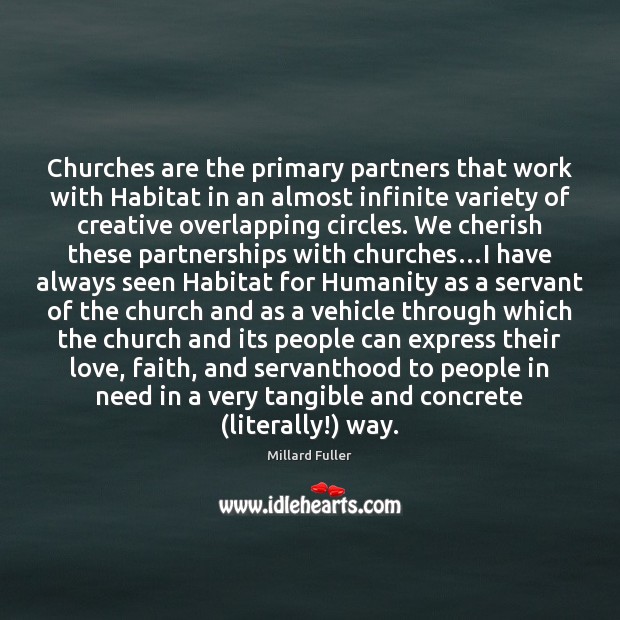 Churches are the primary partners that work with Habitat in an almost Millard Fuller Picture Quote