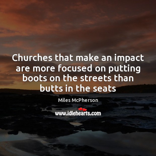 Churches that make an impact are more focused on putting boots on Miles McPherson Picture Quote