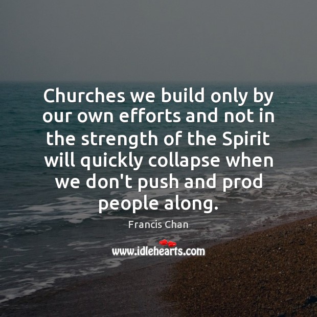 Churches we build only by our own efforts and not in the Image