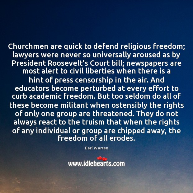 Churchmen are quick to defend religious freedom; lawyers were never so universally Earl Warren Picture Quote