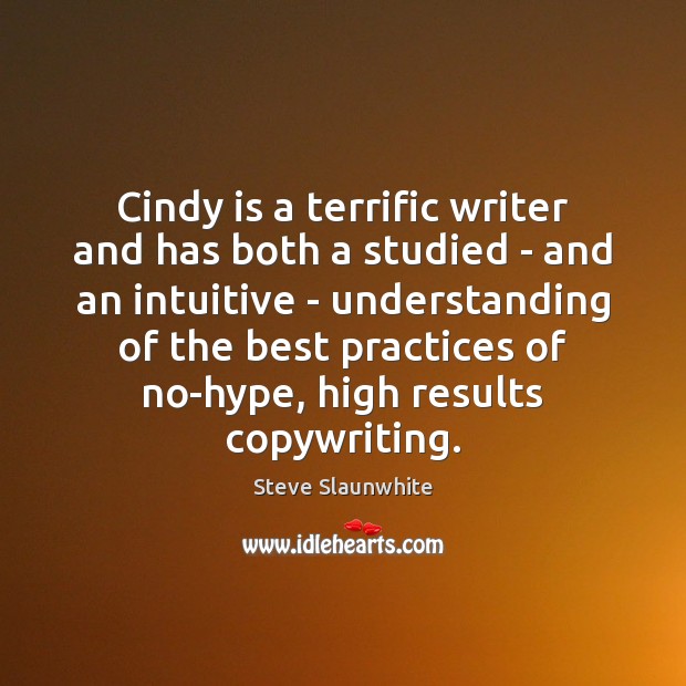 Cindy is a terrific writer and has both a studied – and Steve Slaunwhite Picture Quote