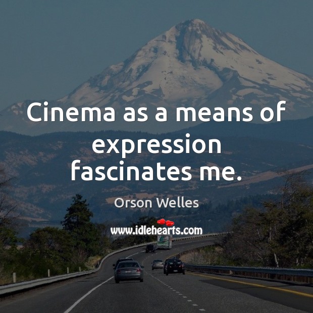 Cinema as a means of expression fascinates me. Image