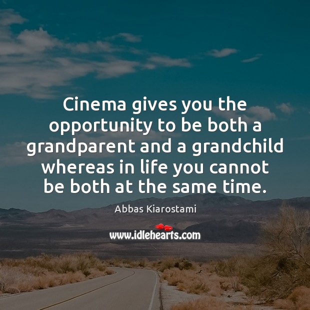Cinema gives you the opportunity to be both a grandparent and a Image