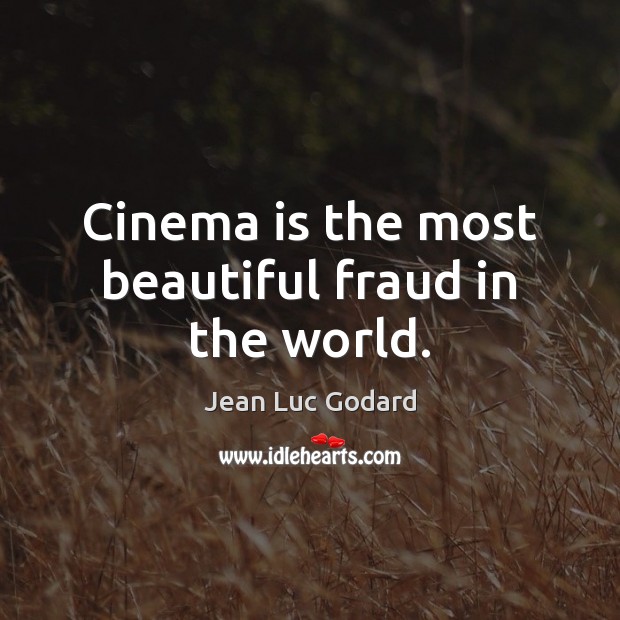 Cinema is the most beautiful fraud in the world. Jean Luc Godard Picture Quote