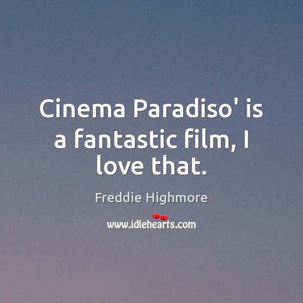 Cinema Paradiso’ is a fantastic film, I love that. Image