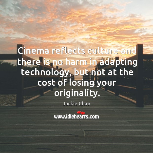 Cinema reflects culture and there is no harm in adapting technology, but not at the Jackie Chan Picture Quote