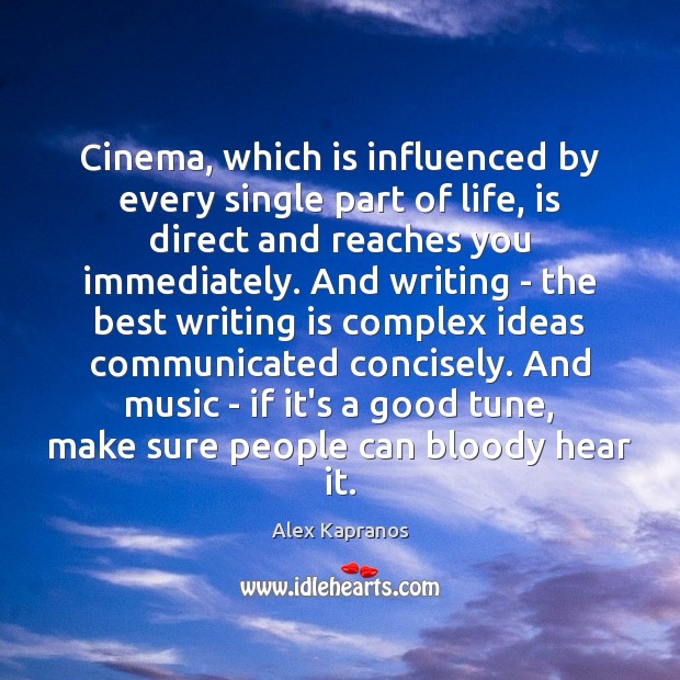 Cinema, which is influenced by every single part of life, is direct Alex Kapranos Picture Quote