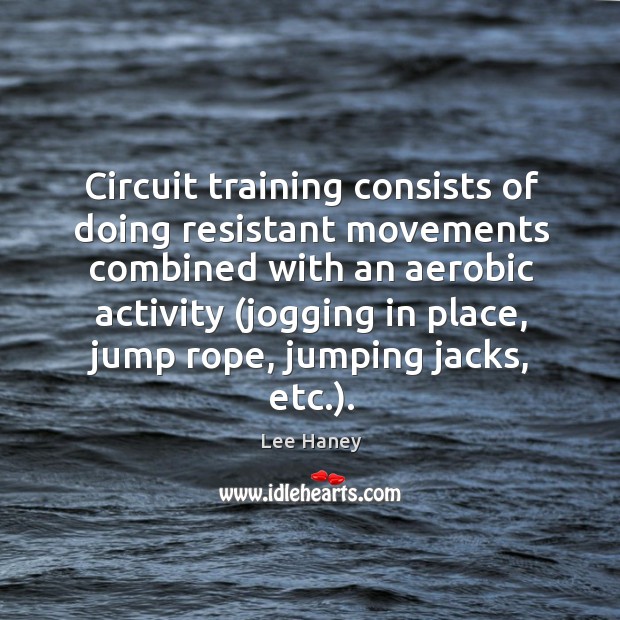 Circuit training consists of doing resistant movements combined with an aerobic activity ( Image