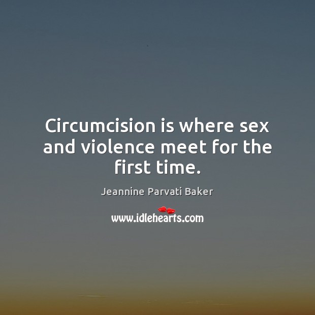 Circumcision is where sex and violence meet for the first time. Image