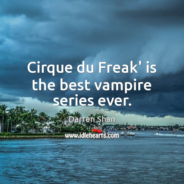 Cirque du Freak’ is the best vampire series ever. 