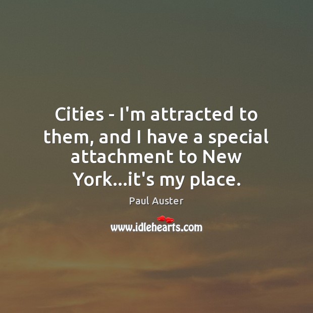 Cities – I’m attracted to them, and I have a special attachment 