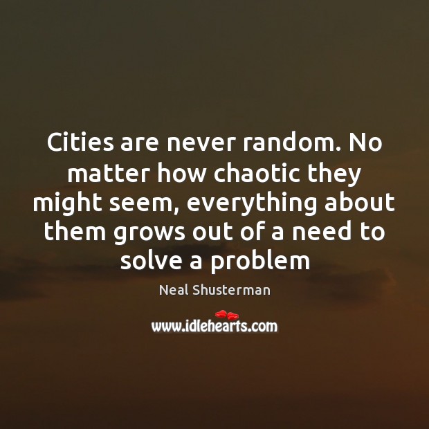 Cities are never random. No matter how chaotic they might seem, everything Image