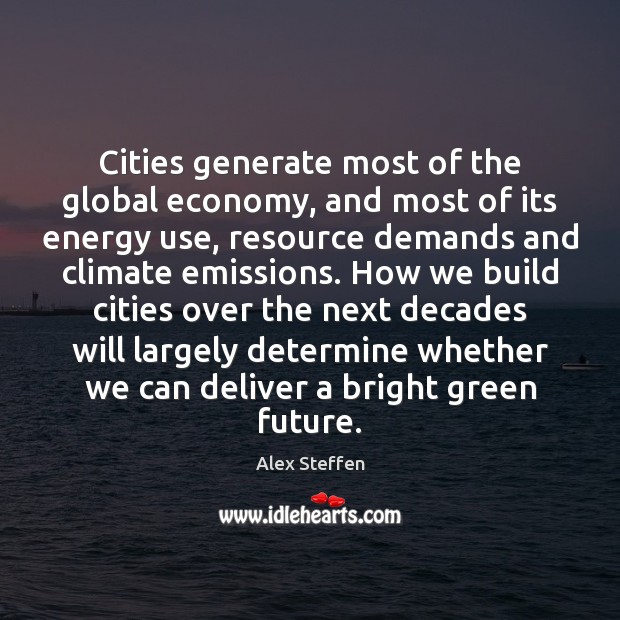 Cities generate most of the global economy, and most of its energy Economy Quotes Image