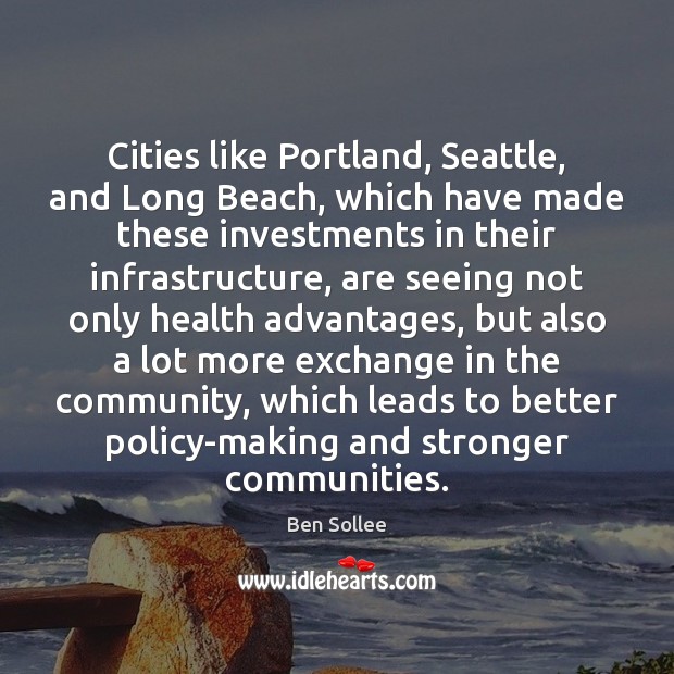 Cities like Portland, Seattle, and Long Beach, which have made these investments Ben Sollee Picture Quote