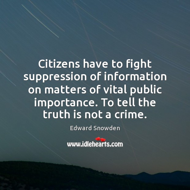 Citizens have to fight suppression of information on matters of vital public Truth Quotes Image