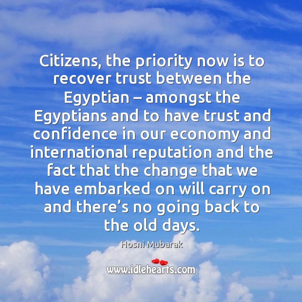 Citizens, the priority now is to recover trust between the egyptian – amongst the egyptians and Hosni Mubarak Picture Quote