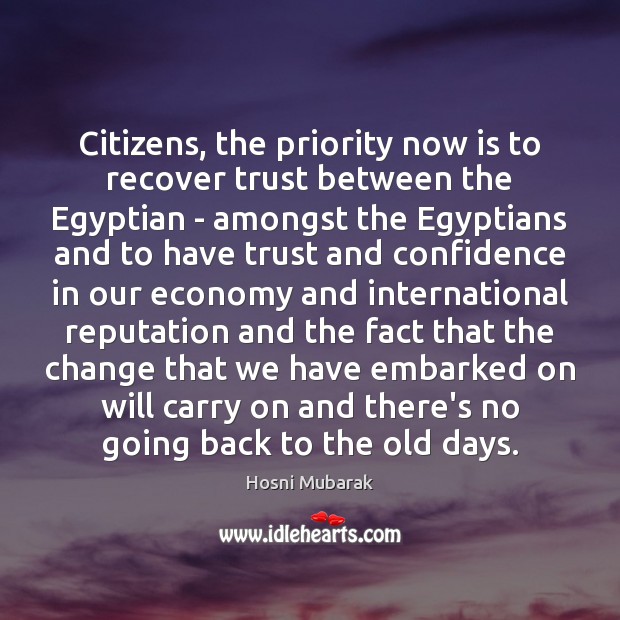 Citizens, the priority now is to recover trust between the Egyptian – Hosni Mubarak Picture Quote