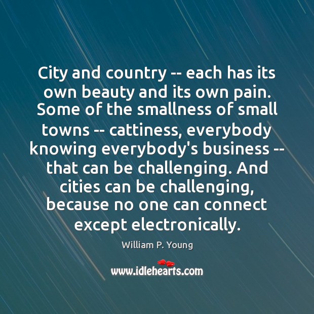City and country — each has its own beauty and its own William P. Young Picture Quote