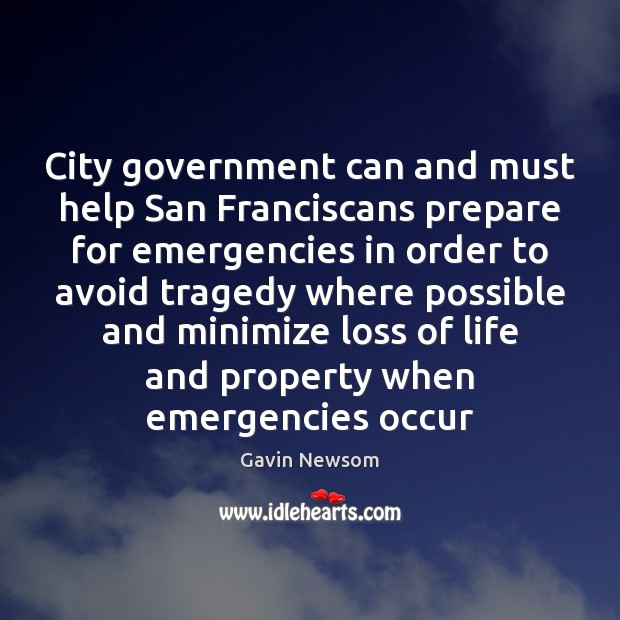 City government can and must help San Franciscans prepare for emergencies in Gavin Newsom Picture Quote