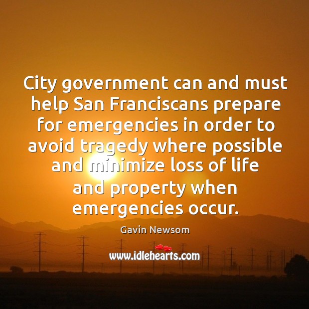 City government can and must help san franciscans prepare for emergencies Gavin Newsom Picture Quote