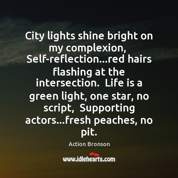City lights shine bright on my complexion,  Self-reflection…red hairs flashing at Action Bronson Picture Quote