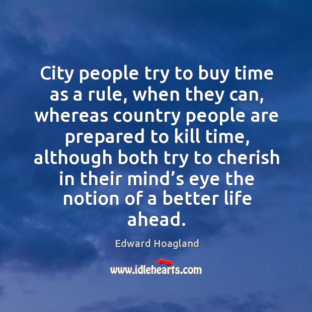 City people try to buy time as a rule, when they can Edward Hoagland Picture Quote
