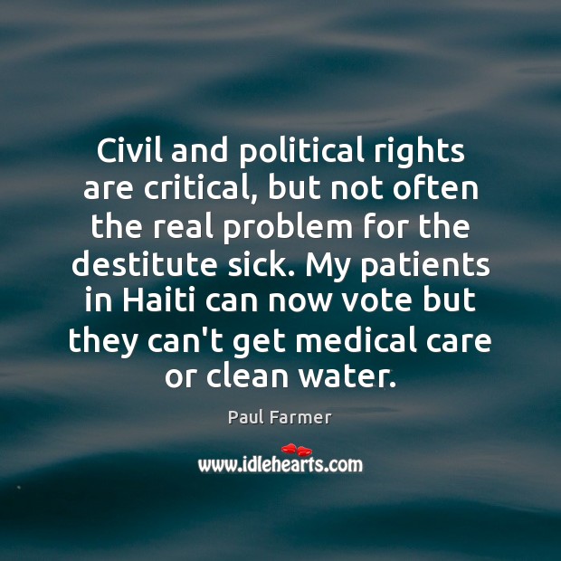 Civil and political rights are critical, but not often the real problem Paul Farmer Picture Quote