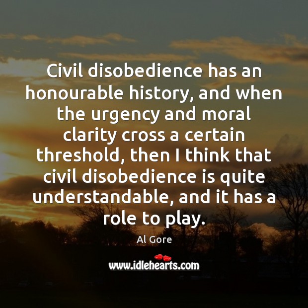 Civil disobedience has an honourable history, and when the urgency and moral Image