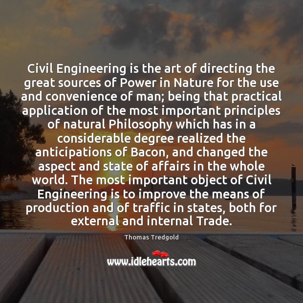 Civil Engineering is the art of directing the great sources of Power 