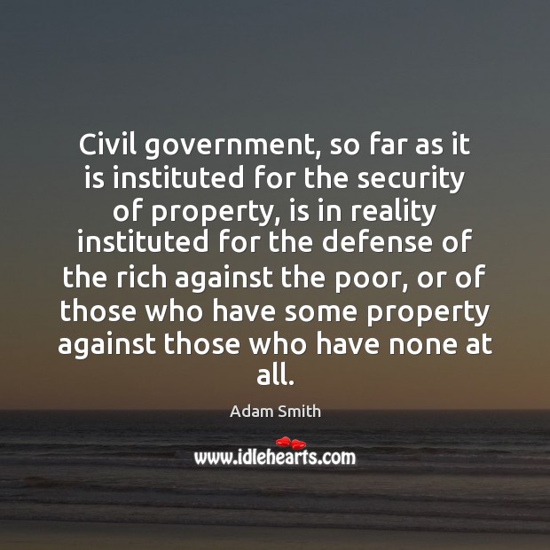 Civil government, so far as it is instituted for the security of Adam Smith Picture Quote