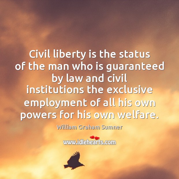Civil liberty is the status of the man who is guaranteed by William Graham Sumner Picture Quote