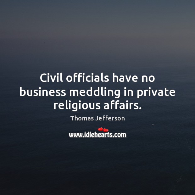 Civil officials have no business meddling in private religious affairs. Image