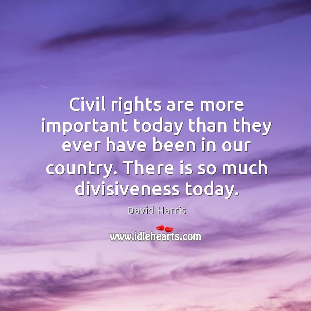 Civil rights are more important today than they ever have been in our country. Image