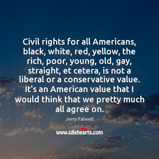 Civil rights for all Americans, black, white, red, yellow, the rich, poor, Jerry Falwell Picture Quote