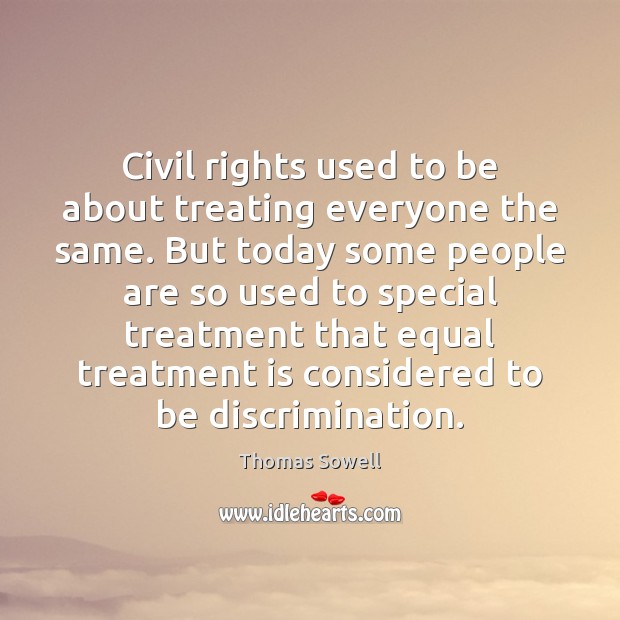 Civil rights used to be about treating everyone the same. But today Image