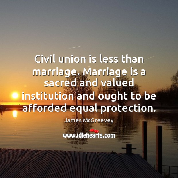 Civil union is less than marriage. Marriage is a sacred and valued Union Quotes Image