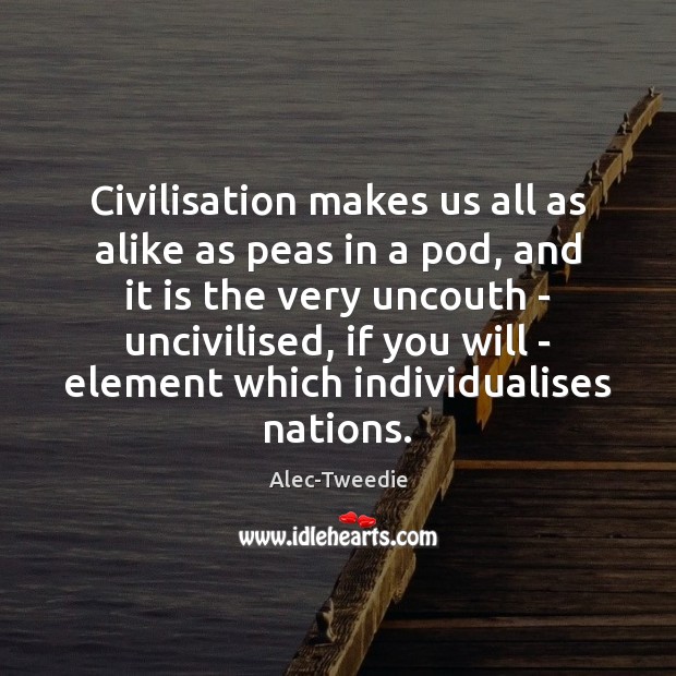 Civilisation makes us all as alike as peas in a pod, and Image