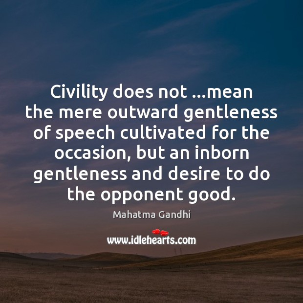 Civility does not …mean the mere outward gentleness of speech cultivated for Image