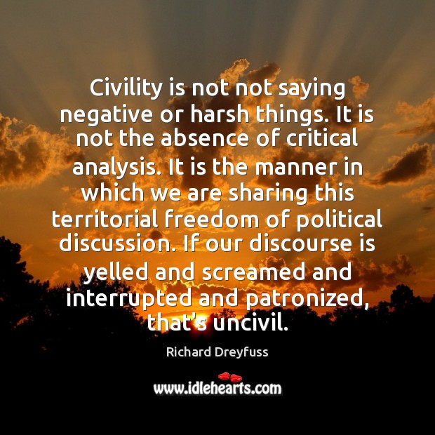 Civility is not not saying negative or harsh things. It is not Image