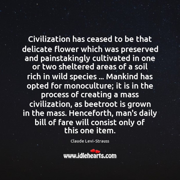 Civilization has ceased to be that delicate flower which was preserved and Claude Levi-Strauss Picture Quote
