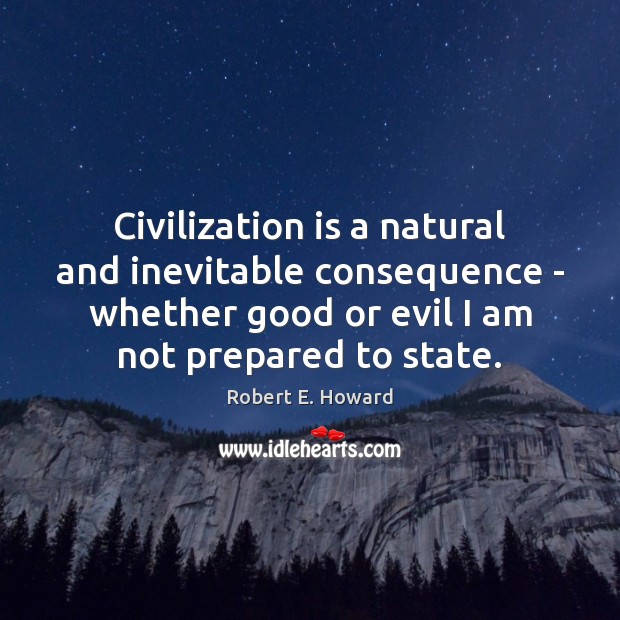 Civilization is a natural and inevitable consequence – whether good or evil Image