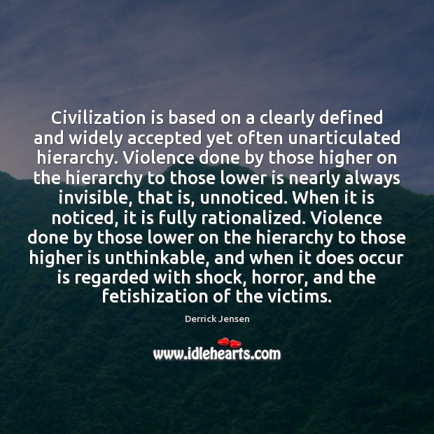 Civilization is based on a clearly defined and widely accepted yet often Derrick Jensen Picture Quote