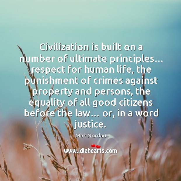 Civilization is built on a number of ultimate principles… Max Nordau Picture Quote