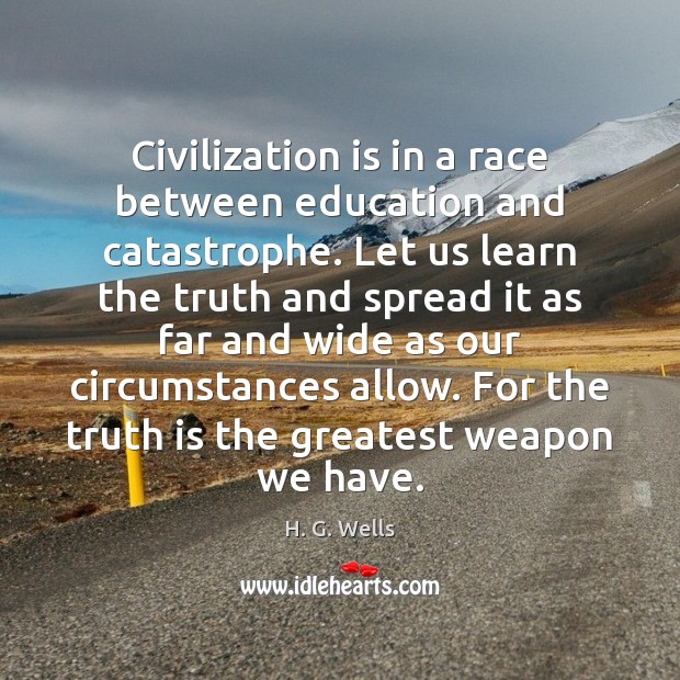 Civilization is in a race between education and catastrophe. Let us learn H. G. Wells Picture Quote