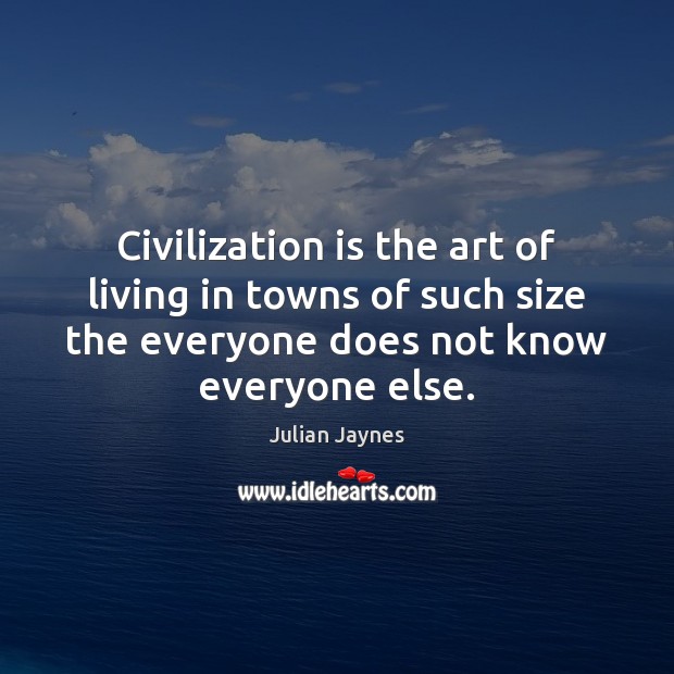 Civilization is the art of living in towns of such size the Image