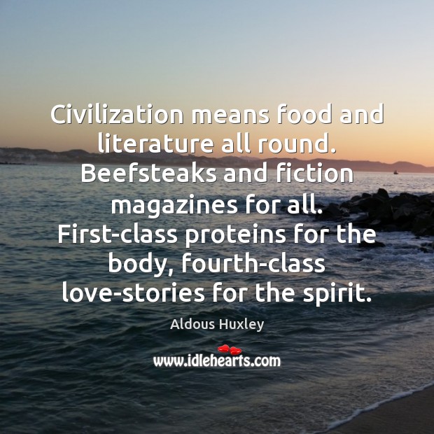 Civilization means food and literature all round. Beefsteaks and fiction magazines for Aldous Huxley Picture Quote